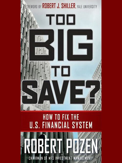 Title details for Too Big to Save? How to Fix the U.S. Financial System by Robert Pozen - Wait list
